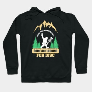 Dics golf ~ Not all who wander are lost some are looking for Discs Bigfoot Hoodie